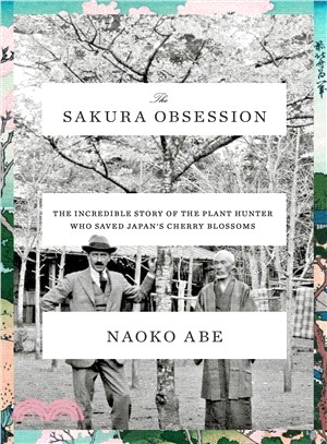 The Sakura Obsession ― The Incredible Story of the Plant Hunter Who Saved Japan's Cherry Blossoms