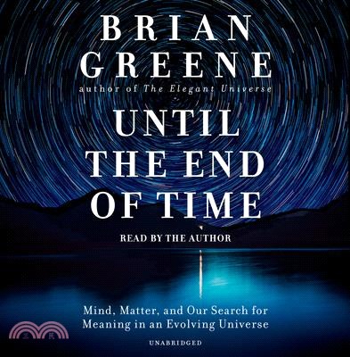 Until the End of Time ― Mind, Matter, and Our Search for Meaning in an Evolving Universe