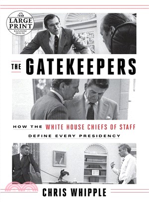 The Gatekeepers ─ How the White House Chiefs of Staff Define Every Presidency