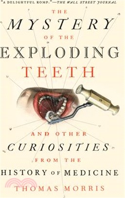 The Mystery of the Exploding Teeth ― And Other Curiosities from the History of Medicine