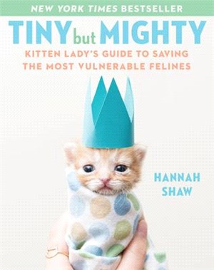 Tiny but Mighty ― Kitten Lady's Guide to Saving the Most Vulnerable Felines