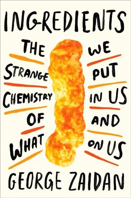 Ingredients：The Strange Chemistry of What We Put in Us and on Us
