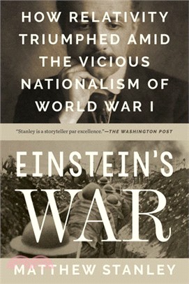 Einstein's War ― How Relativity Triumphed Amid the Vicious Nationalism of World War I