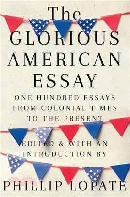 The Glorious American Essay：One Hundred Essays from Colonial Times to the Present