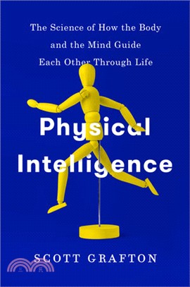 Physical Intelligence ― The Science of How the Body and the Mind Guide Each Other Through Life