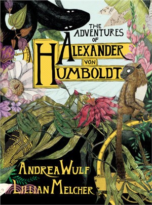 The adventures of Alexander Von Humboldt /