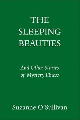 The Sleeping Beauties: And Other Stories of Mystery Illness