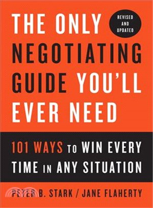 The Only Negotiating Guide You'll Ever Need ─ 101 Ways to Win Every Time in Any Situation