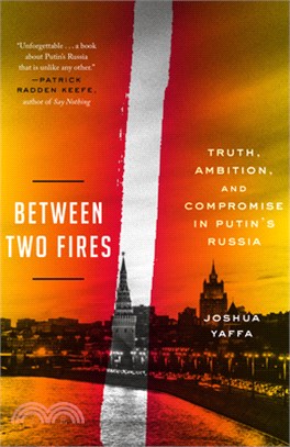 Between Two Fires: Truth, Ambition, and Compromise in Putin's Russia