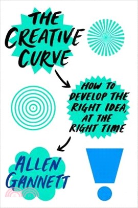 The Creative Curve ― How to Develop the Right Idea, at the Right Time