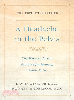 A Headache in the Pelvis ― The Wise-Anderson Protocol for Healing Pelvic Pain: The Definitive Edition