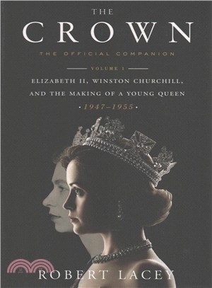 The Crown ─ The Official Companion: Elizabeth II, Winston Churchill, and the Making of a Young Queen (1947-1955)