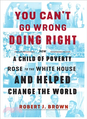 You Can't Go Wrong Doing Right ― How a Child of Poverty Rose to the White House and Helped Change the World