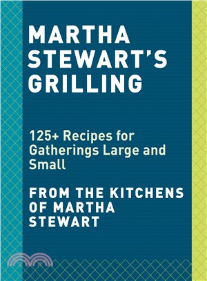 Martha Stewart's Grilling ― 125+ Recipes for Gatherings Large and Small