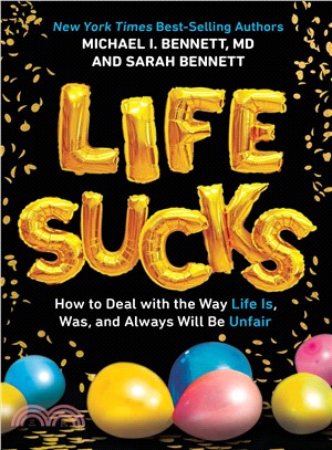 Life Sucks ― How to Deal With the Way Life Is, Was, and Will Always Be Unfair