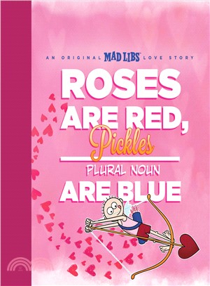 Roses Are Red, Pickles Are Blue ― An Original Mad Libs Love Story