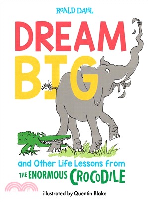 Dream Big and Other Life Lessons from the Enormous Crocodile
