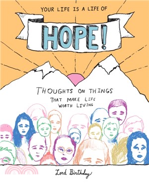 Your Life Is a Life of Hope! ― Thoughts on Things That Make Life Worth Living