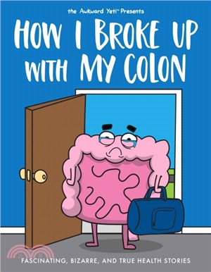 How I Broke Up With My Colon ― Fascinating, Bizarre, and True Health Stories