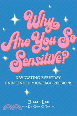 Why Are You So Sensitive?: Navigating Everyday, Unintended Microaggressions