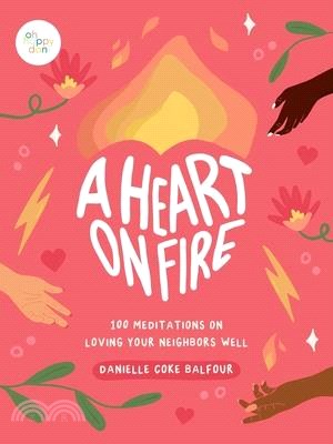 A Heart on Fire: 100 Meditations on Loving Your Neighbors Well