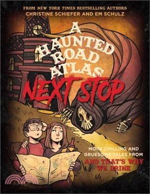 A Haunted Road Atlas: Next Stop: More Chilling and Gruesome Tales from and That's Why We Drink