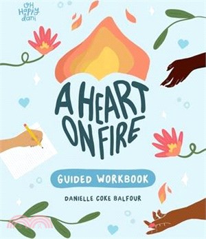 A Heart on Fire Guided Workbook: 100 Activities and Prompts for a Life of Everyday Advocacy and Self-Compassion