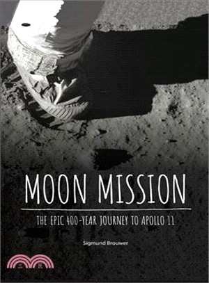 Moon Mission ― The Epic 400-year Journey to Apollo 11