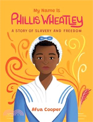 My Name Is Phillis Wheatley: A Story of Slavery and Freedom