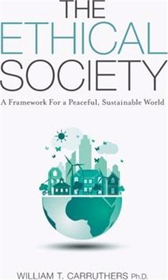 The Ethical Society: A Framework For a Peaceful, Sustainable World