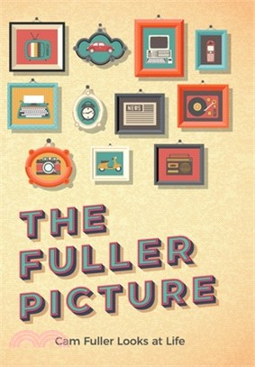 The Fuller Picture: Cam Fuller Looks at Life
