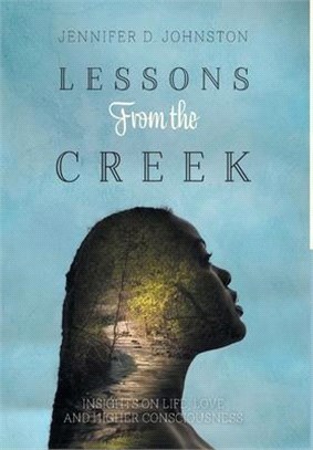 Lessons From the Creek: Insights on Life, Love and Higher Consciousness