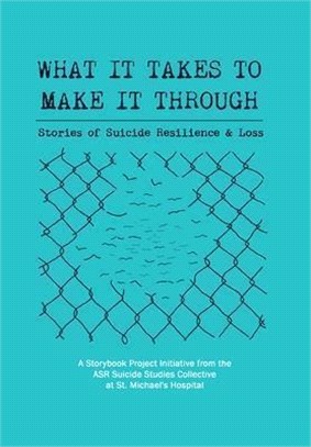 What It Takes to Make It Through: Stories of Suicide Resilience and Loss