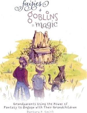 Fairies + Goblins = Magic: Grandparents Using the Power of Fantasy to Engage with Their Grandchildren