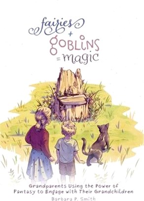 Fairies + Goblins = Magic: Grandparents Using the Power of Fantasy to Engage with Their Grandchildren