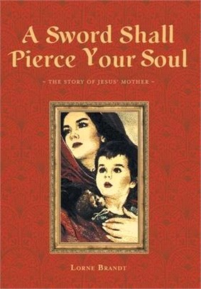A Sword Shall Pierce Your Soul: The Story of Jesus' Mother