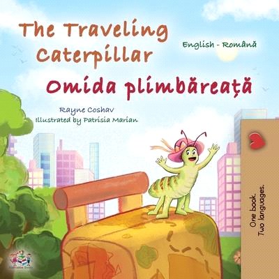 The Traveling Caterpillar (English Romanian Bilingual Book for Kids)