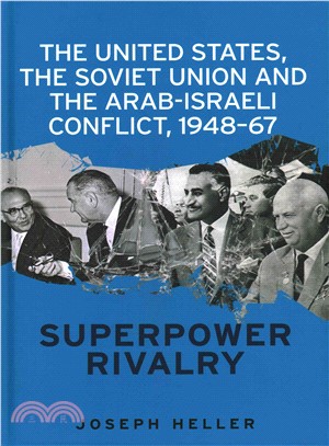 The United States, the Soviet Union and the Arab-Israeli conflict, 1948-67 ─ Superpower Rivalry