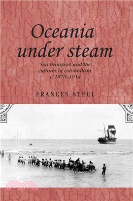Oceania Under Steam ― Sea Transport and the Cultures of Colonialism, C. 18701914