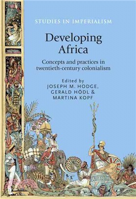 Developing Africa ― Concepts and Practices in Twentieth-century Colonialism