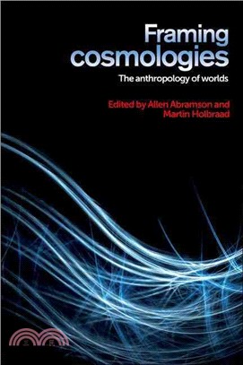 Framing Cosmologies ─ The Anthropology of Worlds