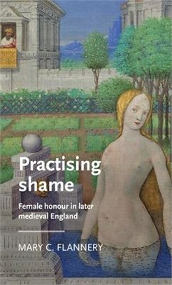 Practising Shame: Female Honour in Later Medieval England