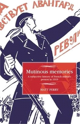 Mutinous Memories ― A Subjective History of French Military Protest in 1919