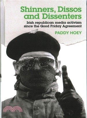 Shinners, Dissos and Dissenters ― Irish Republican Media Activism Since the Good Friday Agreement