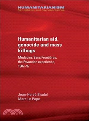 Humanitarian Aid, Genocide and Mass Killings ─ M嶮ecins Sans Fronti鋨es, the Rwandan Experience 1982-97