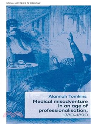 Medical misadventure in an age of professionalization, 1780-1890