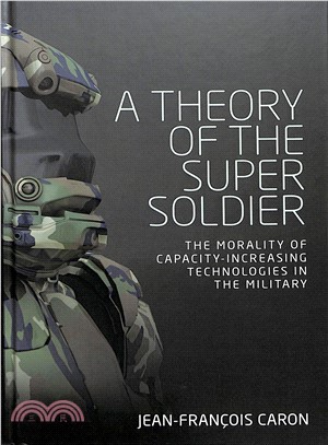 A Theory of the Super Soldier ― The Morality of Capacity-increasing Technologies in the Military