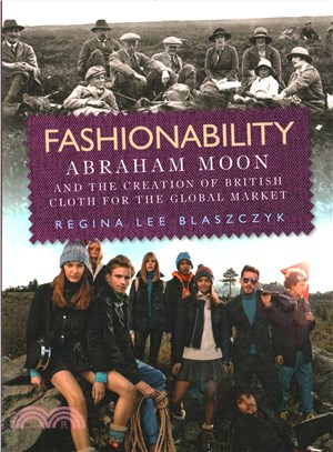 Fashionability ─ Abraham Moon and the Creation of British Cloth for the Global Market