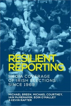 Resilient Reporting ― Media Coverage of Irish Elections Since 1969