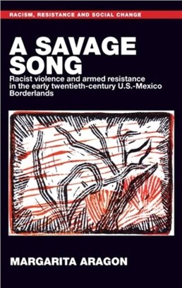 A Savage Song：Racist Violence and Armed Resistance in the Early Twentieth-Century U.S.-Mexico Borderlands